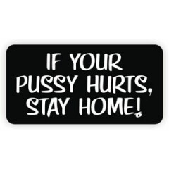 If Your Pussy Hurts Stay Home Funny Hard Hat Sticker | Decal Foreman Laborer USA