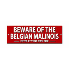 BEWARE OF THE BELGIAN MALINOIS ENTER AT YOUR OWN RISK METAL SIGN - SIZE 8"X2.5".