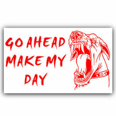 Guard Dog Security Adhesive Vinyl Sticker-Go Ahead Make My Day Warning Sign 