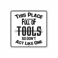 This Place Already Full Of Tools So Don't Act Notice Aluminum Metal Sign 12x12
