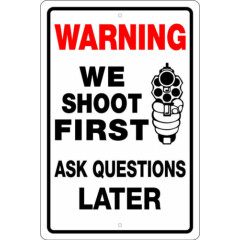 WARNING WE SHOOT FIRST ASK QUESTIONS LATER 12" X 18" ALUM SIGN 2ND AMENDMENT 9MM