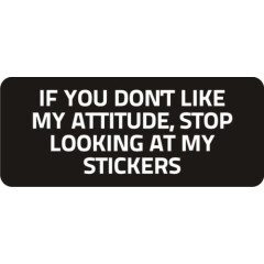3 - If You Don't Like My Attitude Hard Hat Biker Helmet Sticker Bs301 3