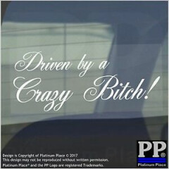 1 x Driven by a Crazy Bitch-WHITE-Car,Van,Woman,Sign,Sticker,Adhesive,Window