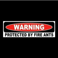 Funny "PROTECTED BY FIRE ANTS" home or business security STICKER sign warning 