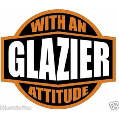 GLAZIER WITH AN ATTITUDE HELMET STICKER HARD HAT STICKER LAPTOP STICKER 