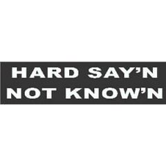 Hard say'n not know'n, S-3