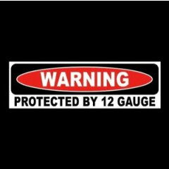 "PROTECTED BY 12 GAUGE" gun rights WARNING STICKER sign, shotgun, home security 