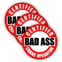 3pk - Certified Bad Ass Crane Operator Hard Hat Stickers | Funny Helmet Decals
