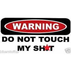 WARNING DO NOT TOUCH MY SH!T TOOLS HELMET STICKER HARD HAT STICKER LAPTOP 