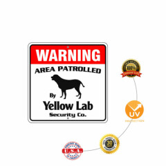 Warning Area Patrolled By Yellow Lab Dog Safety Aluminum Metal Sign 12"x12" 