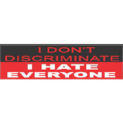 I don't discriminate, i hate everyone sticker, S-30