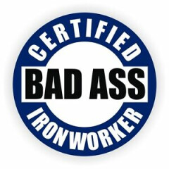 Certified Bad Ass Ironworker Hard Hat Decal / Helmet Sticker Label / Steel Iron
