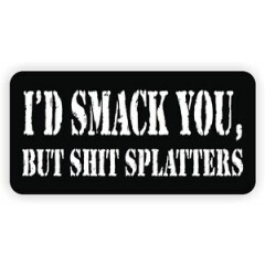 Id Smack You $hit Splatters Hard Hat Sticker | Motorcycle Helmet Decal | Funny