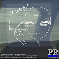 1 x Alien, U Wot-Window,Car,Van,Sticker,Sign,You,What,Fag,Cigarette,Vape,Face