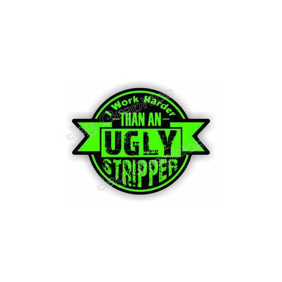 Funny WORK HARDER THAN UGLY STRIPPER Vinyl Hard Hat Sticker Decal Laborer - HOT Thumb {1}