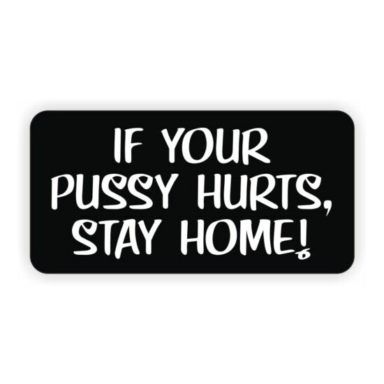 If Your Pussy Hurts Stay Home Funny Hard Hat Sticker | Decal Foreman Laborer USA image {1}
