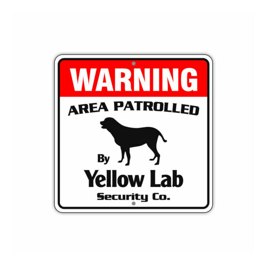 Warning Area Patrolled By Yellow Lab Dog Safety Aluminum Metal Sign 12"x12"  image {1}