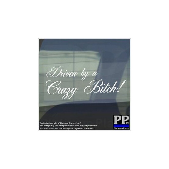 1 x Driven by a Crazy Bitch-WHITE-Car,Van,Woman,Sign,Sticker,Adhesive,Window image {1}