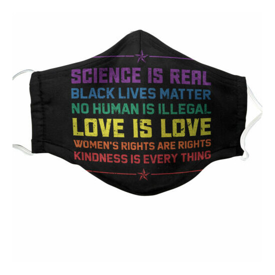Science is Real Black Lives Matter No Human Is Illegal Love is Love Face Mask image {1}