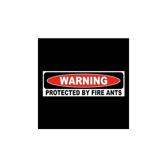 Funny "PROTECTED BY FIRE ANTS" home or business security STICKER sign warning  image {1}