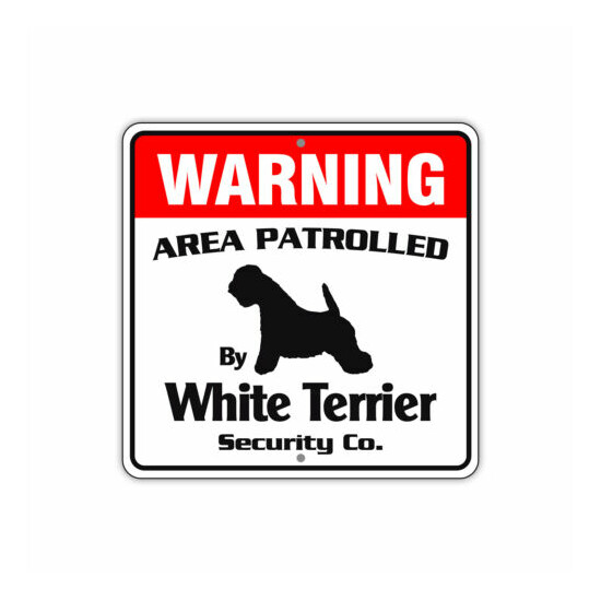 Warning Area Patrolled By White Terrier Dog Safety Aluminum Metal Sign 12"x12"  image {1}
