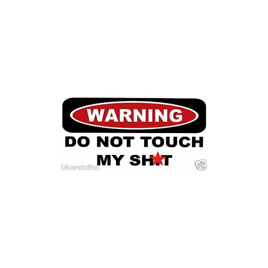 WARNING DO NOT TOUCH MY SH!T TOOLS HELMET STICKER HARD HAT STICKER LAPTOP  image {1}