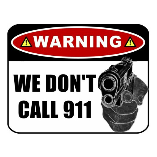 Warning We Don't Call 911 (ver b21) 11.5" x 9" Premium Laminated Sign image {1}