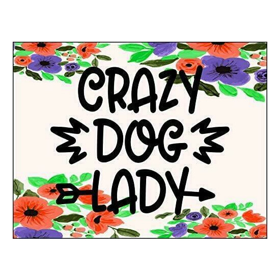 Top Shelf Novelties Funny Dog Quotes Crazy Dog Lady Laminated Sign SP4072 image {1}