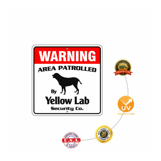 Warning Area Patrolled By Yellow Lab Dog Safety Aluminum Metal Sign 12"x12"  image {5}